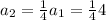 a_2 = \frac{1}{4} a_1 = \frac{1}{4} 4