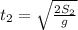 t_2 = \sqrt{ \frac{ 2 S_2 }{g} }