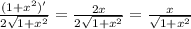 \frac{(1+x^2)'}{2 \sqrt{1+x^2} } = \frac{2x}{2 \sqrt{1+x^2} } = \frac{x}{ \sqrt{1+x^2} }