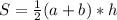 S= \frac{1}{2} (a+b)*h