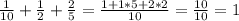 \frac{1}{10}+ \frac{1}{2} + \frac{2}{5} = \frac{1+1*5+2*2}{10} = \frac{10}{10}=1