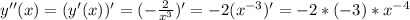 y''(x) = (y'(x))' = ( -\frac{2}{x^3} )' = -2 ( x^{-3} )' = -2*(-3)*x^{-4}