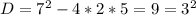 D = 7^2 - 4*2*5 = 9 = 3^2