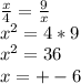 \frac{x}{4} = \frac{9}{x} \\ x^{2} =4*9 \\ x^{2} =36 \\ x=+-6