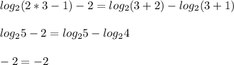 log_2(2*3-1)-2=log_2(3+2)-log_2(3+1)\\ \\ log_25-2=log_25-log_24 \\ \\ -2=-2