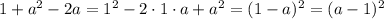 1+a^2-2a=1^2-2\cdot 1\cdot a+a^2=(1-a)^2=(a-1)^2