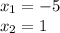 x_{1}=-5\\&#10;x_{2}=1