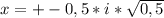 x=+-0,5*i*\sqrt{0,5}