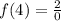 f(4)=\frac{2}{0}