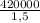 \frac{420000}{1,5}