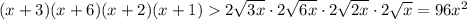 (x+3)(x+6)(x+2)(x+1) 2\sqrt{3x}\cdot 2\sqrt{6x}\cdot2\sqrt{2x}\cdot 2\sqrt{x}=96x^2