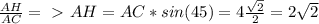 \frac{AH}{AC}=\ \textgreater \ AH=AC*sin(45)=4 \frac{ \sqrt{2} }{2} =2 \sqrt{2}