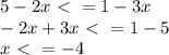 5-2x\ \textless \ =1-3x \\ &#10;-2x+3x\ \textless \ =1-5 \\ &#10;x\ \textless \ =-4