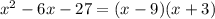 x^2-6x-27=(x-9)(x+3)