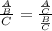 \frac{ \frac{A}{B} }{C} = \frac{ \frac{A}{C} }{ \frac{B}{C} }