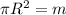 \pi R^2 = m