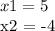 x1 = 5&#10;&#10;x2 = -4