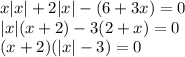 x|x|+2|x|-(6+3x)=0\\|x|(x+2)-3(2+x)=0\\(x+2)(|x|-3)=0