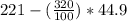 221-(\frac{320}{100})*44.9