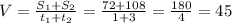 V = \frac{S_{1} +S_{2} }{t_{1}+t_{2}}= \frac{72+108}{1+3}= \frac{180}{4} =45