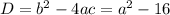 D=b^2-4ac=a^2-16