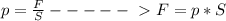 p = \frac{F}{S}-----\ \textgreater \ F =p * S