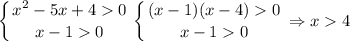 \displaystyle\left \{ {{x^2-5x+40} \atop {x-10}} \right. \left \{ {{(x-1)(x-4)0} \atop {x-10}} \right. \Rightarrow x4