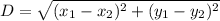 D= \sqrt{( x_{1}- x_{2} )^{2} +( y_{1}- y_{2} )^{2} }