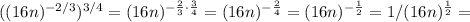 ( (16n)^{ -2/3 } )^{3/4} = (16n)^{ -\frac{2}{3} \cdot \frac{3}{4} } = (16n)^{ -\frac{2}{4} } = (16n)^{ -\frac{1}{2} } = 1/(16n)^{ \frac{1}{2} } =