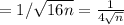 = 1/ \sqrt{16n} = \frac{1}{ 4 \sqrt{n} }