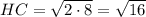 HC = \sqrt{ 2 \cdot 8 } = \sqrt{16}