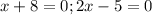 x + 8 = 0 ; 2x - 5 = 0&#10;&#10;