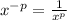 x ^ {-p} = \frac{1}{x^{p}}