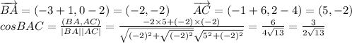 \overrightarrow{BA}=(-3+1,0-2)=(-2,-2) \qquad\overrightarrow{AC}=(-1+6,2-4)=(5,-2) \\ cosBAC= \frac{(BA,AC)}{|BA||AC|}=\frac{-2\times5+(-2)\times(-2)}{ \sqrt{(-2)^2+\sqrt{(-2)^2}}\sqrt{5^2+(-2)^2} } =\frac{6}{4\sqrt{13}}=\frac{3}{2\sqrt{13}}