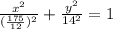 \frac{x^2}{ (\frac{175}{12}) ^2}+ \frac{y^2}{14^2}=1