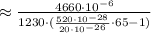 \approx \frac{ 4660 \cdot 10^{-6} }{ 1230 \cdot ( \frac{ 520 \cdot 10^{-28} }{ 20 \cdot 10^{-26} } \cdot 65 - 1 ) }