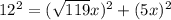 12^{2} = ( \sqrt{119} x)^{2} + (5x)^{2}