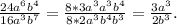 \frac{24a^6b^4}{16a^3b^7} = \frac{8*3a^3a^3b^4}{8*2a^3b^4b^3} = \frac{3a^3}{2b^3}.