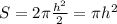 S=2 \pi \frac{h^2}{2} = \pi h^2