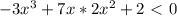 -3x^3+7x*2x^2+2\ \textless \ 0