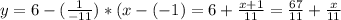 y=6-( \frac{1}{-11})*(x-(-1)=6+ \frac{x+1}{11}= \frac{67}{11}+ \frac{x}{11}