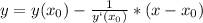 y=y(x_0)- \frac{1}{y`(x_0)}*(x-x_0)