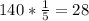 140* \frac{1}{5} =28 \\