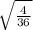 \sqrt{ \frac{4}{36} }