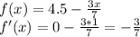 f(x) = 4.5 - \frac{3x}{7} \\ f'(x) = 0 - \frac{3*1}{7} = - \frac{3}{7}