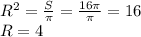 R^{2}= \frac{S}{ \pi } = \frac{16 \pi }{ \pi } =16 \\ R=4