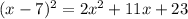 (x-7)^2 = 2x^2 + 11x + 23