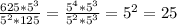 \frac{625* 5^{3} }{ 5^{2}*125 }= \frac{ 5^{4}*5^{3} }{5^{2}*5^{3}}= 5^{2}=25