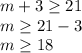 m+3 \geq 21 \\ m \geq 21-3 \\ m \geq 18