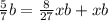 \frac{5}{7} b = \frac{8}{27} xb + xb